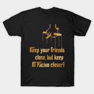 Friends Close Al Pacino closer T-Shirt